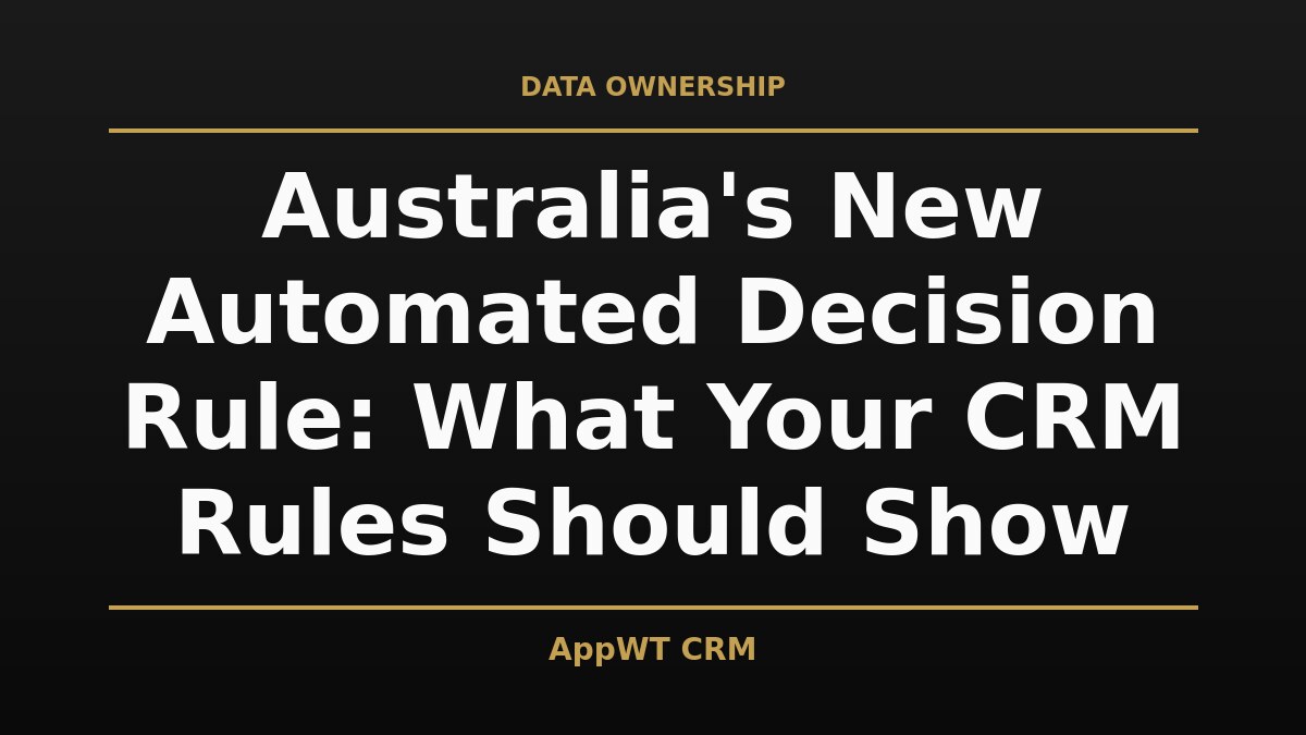 Black and gold title card reading Australia's New Automated Decision Rule: What Your CRM Rules Should Show, with the AppWT CRM name in gold along the bottom edge
