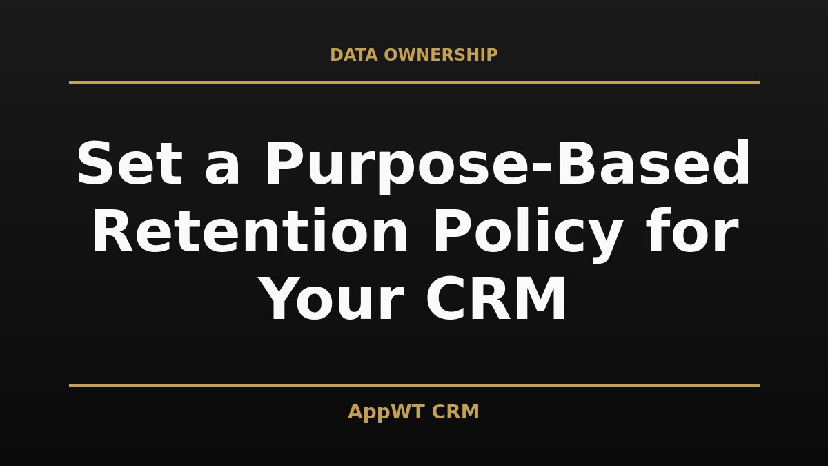 Black and gold title card reading Set a Purpose-Based Retention Policy for Your CRM, with the AppWT CRM name in gold along the bottom edge
